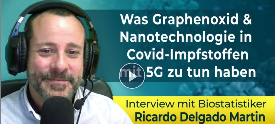 Was Graphenoxid und Nanotechnologie in Covid Impfstoffen mit 5G zu tun haben – Interview mit Biostatistiker Ricardo Delgado Martin